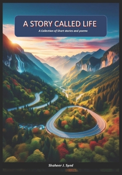 A Story called Life: A Collection of Short stories and poems from a Naïve wondering, free spirited traveler