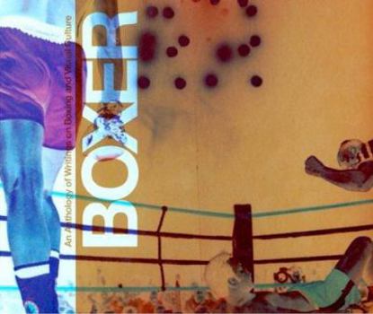 Paperback Boxer: An Anthology of Writings on Boxing and the Visual Arts Book