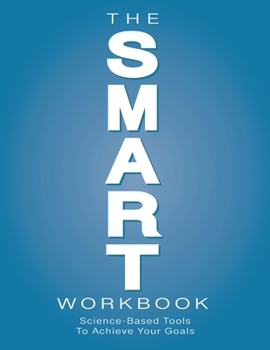 Paperback The SMART Workbook: Science-Based Tools To Achieve Your Goals Book