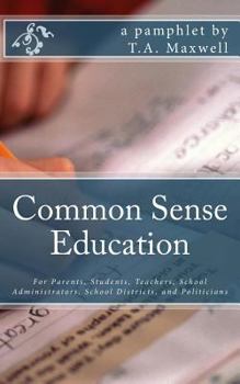 Paperback Common Sense Education: For Parents, Students, Teachers, School Administrators, School Districts and Politicians Book