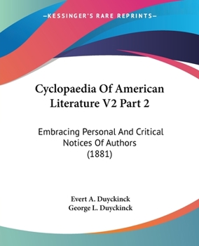 Paperback Cyclopaedia Of American Literature V2 Part 2: Embracing Personal And Critical Notices Of Authors (1881) Book