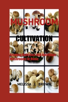 Paperback Mushroom Cultivation: Growing Delicious and Nutritious Mushrooms at Home Book