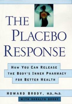 Hardcover The Placebo Response: How You Can Release the Body's Inner Pharmacy for Better Health Book