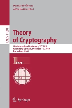 Paperback Theory of Cryptography: 17th International Conference, Tcc 2019, Nuremberg, Germany, December 1-5, 2019, Proceedings, Part I Book