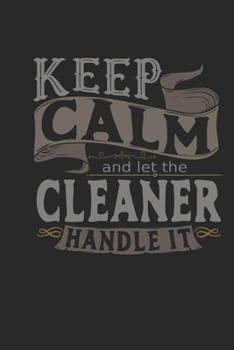 Paperback Keep Calm And Let The Cleaner Handle It: Cleaner Notebook - Cleaner Journal - Handlettering - Logbook - 110 DOTGRID Paper Pages - 6 x 9 Book
