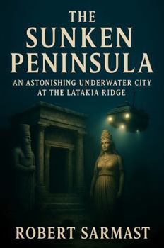 Paperback The Sunken Peninsula: An Astonishing Underwater City at the Latakia Ridge Book