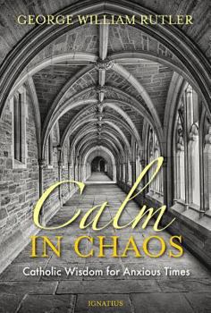 Paperback Calm in Chaos: Catholic Wisdom for Anxious Times Book