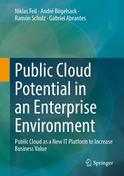 Hardcover Public Cloud Potential in an Enterprise Environment: Public Cloud as a New It Platform to Increase Business Value Book