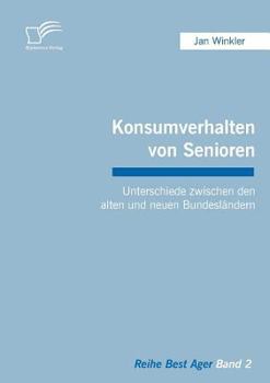 Paperback Konsumverhalten von Senioren: Unterschiede zwischen den alten und neuen Bundesländern [German] Book