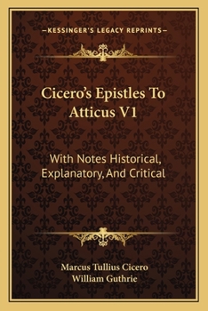 Paperback Cicero's Epistles To Atticus V1: With Notes Historical, Explanatory, And Critical Book