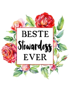 Beste Stewardess Ever: A5 Liniertes • Notebook • Notizbuch • Taschenbuch • Journal • Tagebuch - Ein lustiges Geschenk für Freunde oder die Familie und die beste Stewardess der Welt (German Edition)