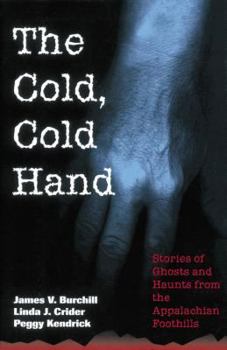 Paperback The Cold, Cold Hand: Stories of Ghosts and Haunts from the Appalachian Foothills Book
