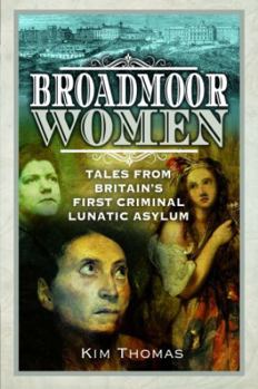 Paperback Broadmoor Women: Tales from Britain's First Criminal Lunatic Asylum Book