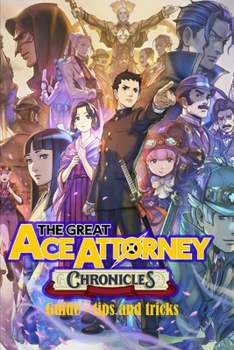 Paperback The Great Ace Attorney Chronicles: Guide - Tips and Tricks Book