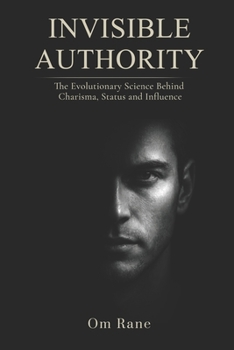 Paperback Invisible Authority: The Evolutionary Science Behind Charisma, Status, and Influence Book