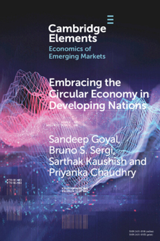 Embracing the Circular Economy in Developing Nations: A Pathway to Sustainable Growth and Resilience (Elements in the Economics of Emerging Markets)