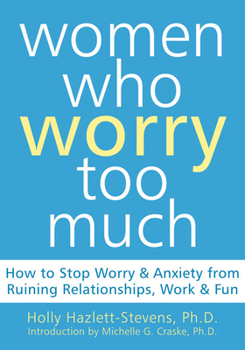 Paperback Women Who Worry Too Much: How to Stop Worry and Anxiety from Ruining Relationships, Work, and Fun Book