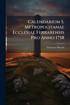 Calendarium S. Metropolitanae Ecclesiae Ferrarensis Pro Anno 1758