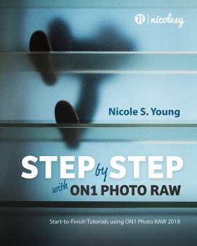 Paperback Step by Step with ON1 Photo RAW (2018): Start-to-Finish Tutorials Using ON1 Photo RAW 2018 Book