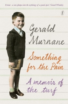 Paperback Something for the Pain: A Memoir of the Turf Book