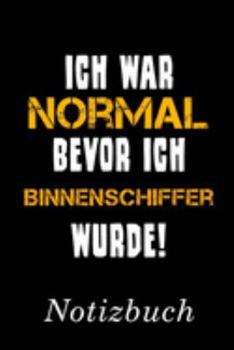 Ich War Normal Bevor Ich Binnenschiffer Wurde Notizbuch: | Notizbuch mit 110 linierten Seiten | Format 6x9 DIN A5 | Soft cover matt | (German Edition)