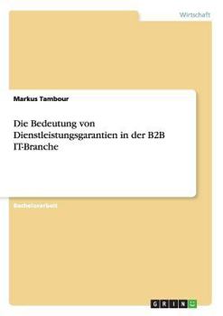 Paperback Die Bedeutung von Dienstleistungsgarantien in der B2B IT-Branche [German] Book
