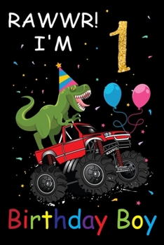 I'm 1 Birthday Boy: T Rex Birthday Gift Notebook For Kids - Dinosaur Monstre Truck 1st Birthday Gifts - Notebook Journal To 1 Year Old - 6x9 Unique Diary 120 Blank Lined Pages Beautifully Decorated In