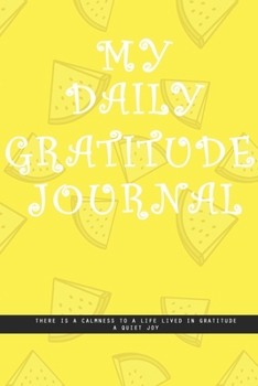 YELLOW LEMON PIECES Notebook : MY DAILY JOURNAL GRATITUDE. There is a calmness to a life lived in gratitude, a quiet joy.  creatif daily journal: Beautiful journal White lined interior.