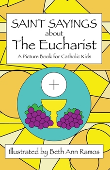 Saint Sayings About The Eucharist: A Picture Book for Catholic Kids