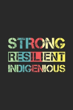Paperback Strong Resilient Indigenous: Strong Resilient Indigenous Native American Saying Journal/Notebook Blank Lined Ruled 6x9 100 Pages Book