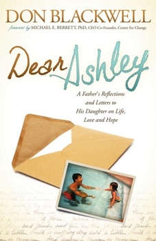 Paperback Dear Ashley: A Father's Reflections and Letters to His Daughter on Life, Love and Hope Book