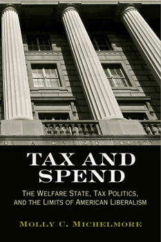 Hardcover Tax and Spend: The Welfare State, Tax Politics, and the Limits of American Liberalism Book
