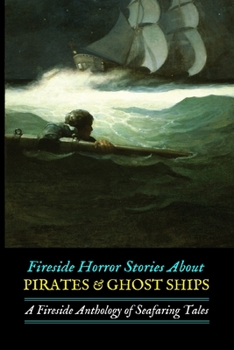 Paperback Fireside Horror Stories About Pirates & Ghost Ships: An Anthology of Seafaring Tales Book