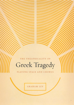 Hardcover The Theatricality of Greek Tragedy: Playing Space and Chorus Book