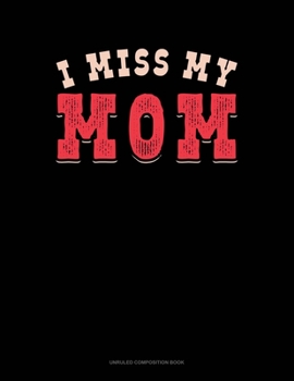 Paperback I Miss My Mom: Unruled Composition Book