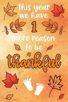 This year we have 1 more reason to be thankful: Lined Notebook for Thanksgiving Pregnancy | 6 x 9 inches |120 sites | lined | Thanksgiving themed design