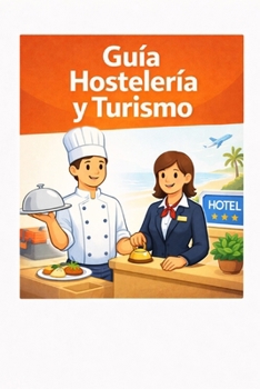 Hostelería y Turismo: Guía básica de hostelería y turismo (Guías básicas de formación profesional) (Spanish Edition)