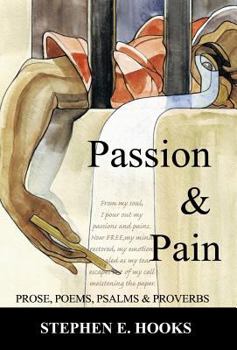 Hardcover Passion and Pain: Prose, Poems, Psalms, and Proverbs Book