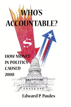 Paperback Who's Accountable?: How Money In Politics Caused 2008 Book