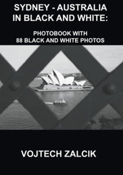 SYDNEY - AUSTRALIA IN BLACK AND WHITE: Photobook with 88 black and white photos