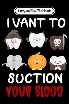 Composition Notebook: I Vant To Suction Your Blood Dental Assistant Halloween  Journal/Notebook Blank Lined Ruled 6x9 100 Pages