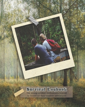 Survival logbook: The young outdoor enthusiasts journal to get out and about in the wild and learn survival skills, producing lasting memories and ... - Outdoor adventure with friends cover art