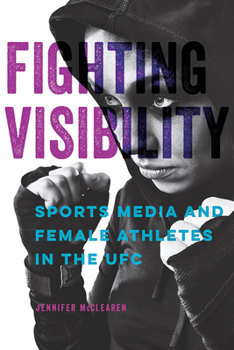 Paperback Fighting Visibility: Sports Media and Female Athletes in the Ufc Volume 1 Book