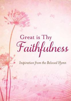 Paperback Great Is Thy Faithfulness: Inspiration from the Beloved Hymn Book