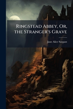 Paperback Ringstead Abbey, Or, the Stranger's Grave: With Other Tales Book