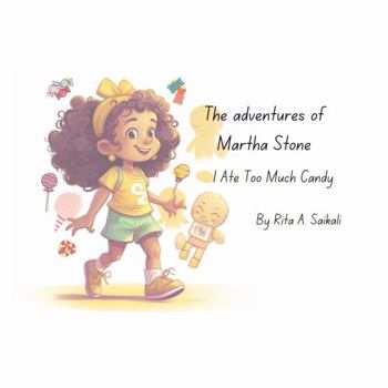 Paperback The adventures of Martha Stone: I Ate Too Much Candy Book