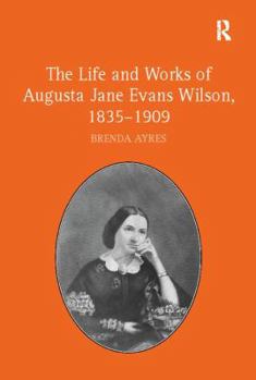 Paperback The Life and Works of Augusta Jane Evans Wilson, 1835-1909 Book