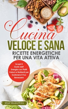 Hardcover Cucina Veloce e Sana: Scopri il Gusto dell'Energia con Piatti Veloci e Nutrienti per Sostenere il Tuo Benessere [Italian] Book