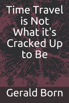 Paperback Time Travel is Not What it's Cracked Up to Be Book