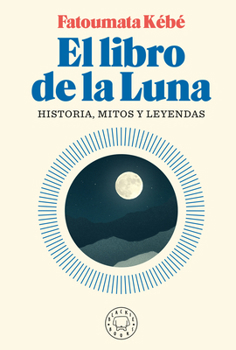 Paperback El Libro de la Luna: Historias, Mitos Y Leyendas / The Book about the Moon: History, Myths, and Legends [Spanish] Book